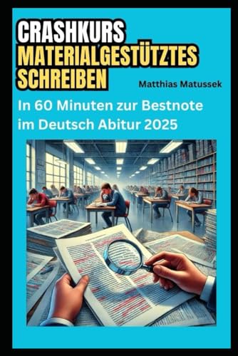 Crashkurs Materialgestütztes Schreiben: In 60 Minuten zur Bestnote im Deutsch Abitur 2025 von Independently published