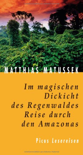 Im magischen Dickicht des Regenwaldes. Reise durch den Amazonas (Picus Lesereisen)
