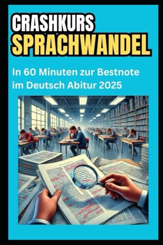 Sprachwandel Crashkurs: In 60 Minuten zur Bestnote im Deutsch Abitur 2025: Die ultimative Schnell-Lernstrategie für Sprachgeschichte, ... – kompakt, verständlich & prüfungsfokussiert! von Independently published