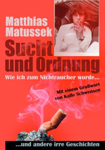 Sucht und Ordnung: Wie ich zum Nichtraucher wurde und andere irre Geschichten