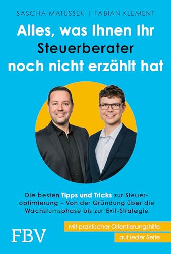 Alles, was Ihnen Ihr Steuerberater noch nicht erzählt hat: Die besten Tipps und Tricks zur Steueroptimierung – Von der Gründung über die ... - Mit praktischen Orientierungshilfen Alles, was Ihnen Ihr Steuerberater noch nicht erzählt hat: Die besten Tipps und Tricks zur Steueroptimierung – Von der Gründung über die ... - Mit praktischen Orientierungshilfen