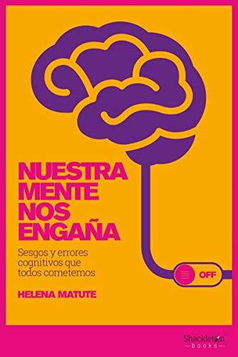 Nuestra mente nos engaña: Sesgos y errores cognitivos que todos cometemos Nuestra mente nos engaña: Sesgos y errores cognitivos que todos cometemos von Shackleton books