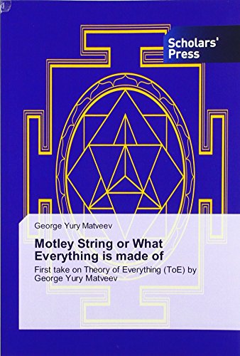 Motley String or What Everything is made of: First take on Theory of Everything (ToE) by George Yury Matveev