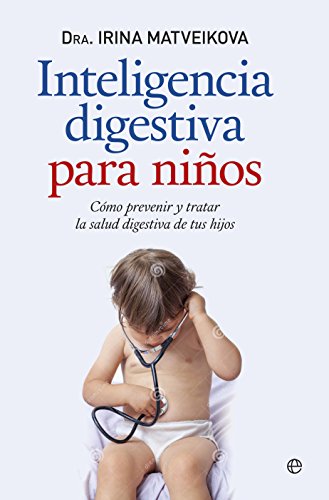 Inteligencia digestiva para niños : cómo prevenir y tratar la salud digestiva de tus hijos (Psicología y salud)
