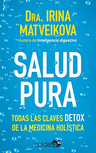 Salud pura: Todas las claves DETOX de la medicina holística (Cuídate 10)