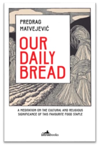 Our Daily Bread: Its Cultural and Religious Significance throughout History von Istros Books