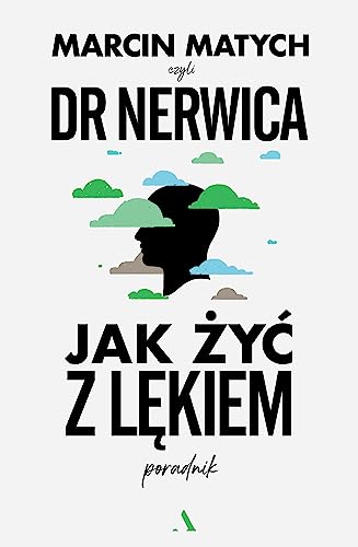 Jak żyć z lękiem.: Poradnik doktora nerwicy