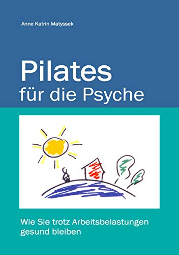 Pilates für die Psyche: Wie Sie trotz Arbeitsbelastungen gesund bleiben von Books on Demand GmbH