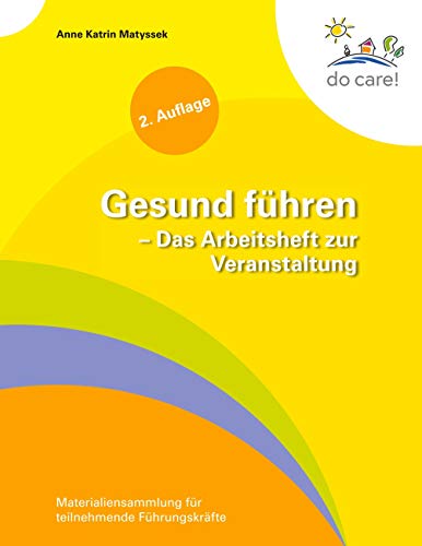 Gesund führen - Das Arbeitsheft zur Veranstaltung: Materialiensammlung für teilnehmende Führungskräfte Gesund führen - Das Arbeitsheft zur Veranstaltung: Materialiensammlung für teilnehmende Führungskräfte