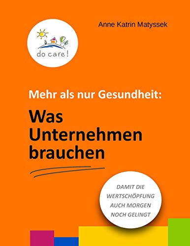 Mehr als nur Gesundheit: Was Unternehmen brauchen: Damit die Wertschöpfung auch morgen noch gelingt