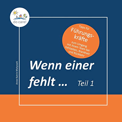 Wenn einer fehlt ... Tipps für Führungskräfte: zum Umgang mit ihrem Team bei Fehlzeiten, Krankheit und Rückkehr (Teil 1 der Reihe)