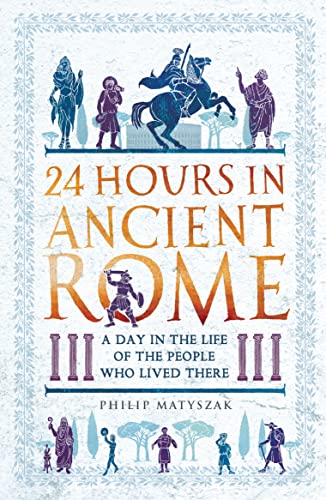 24 Hours in Ancient Rome: A Day in the Life of the People Who Lived There von Michael O'Mara Books