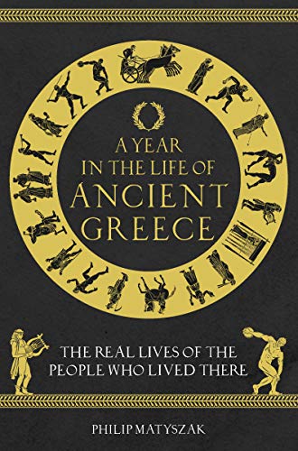 A Year in the Life of Ancient Greece: The Real Lives of the People Who Lived There von Michael O'Mara Books
