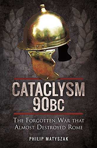 Cataclysm 90 BC: The Forgotten War That Almost Destroyed Rome Cataclysm 90 BC: The Forgotten War That Almost Destroyed Rome