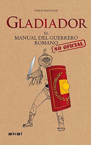 Gladiador : el manual del guerrero romano (Viajando al pasado) von Ediciones Akal, S.A.