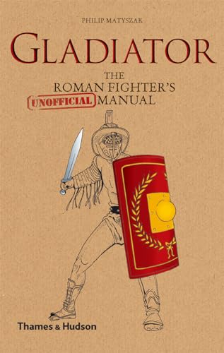 Gladiator: The Roman Fighter's (Unofficial) Manual