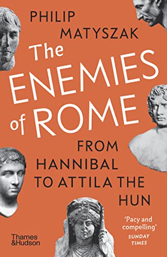 The Enemies of Rome: From Hannibal to Attila the Hun