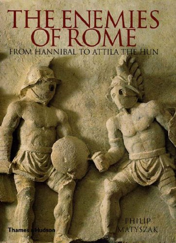 The Enemies of Rome: From Hannibal to Attila the Hun The Enemies of Rome: From Hannibal to Attila the Hun