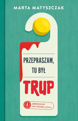 Przepraszam, tu był trup. Zbrodnie na podsłuchu Tom 1