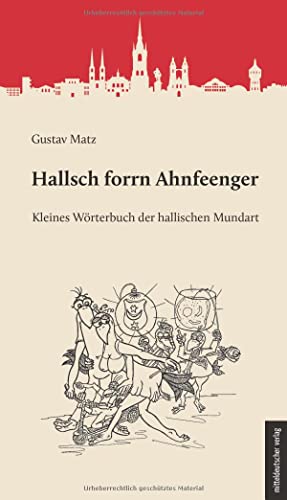 Hallsch forrn Ahnfeenger: Kleines Wörterbuch der hallischen Mundart von Mitteldeutscher Verlag