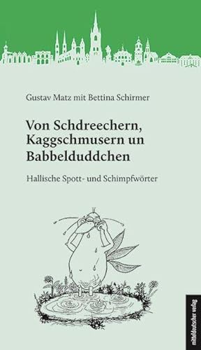 Von Schdreechern, Kaggschmusern un Babbelduddchen: Hallische Spott- und Schimpfwörter von Mitteldeutscher Verlag