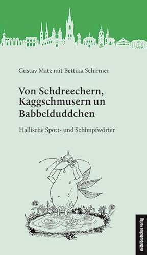 Von Schdreechern, Kaggschmusern un Babbelduddchen: Hallische Spott- und Schimpfwörter von Mitteldeutscher Verlag