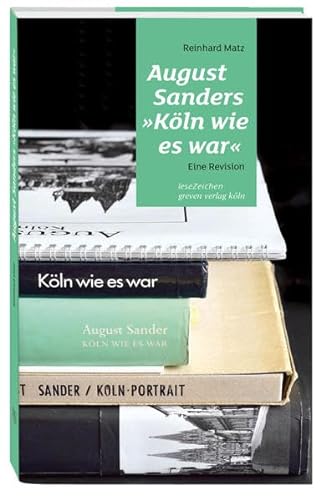 August Sanders »Köln wie es war«: Eine Revision
