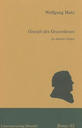 Gewalt des Gewordenen: Zu Adalbert Stifter (Essays)