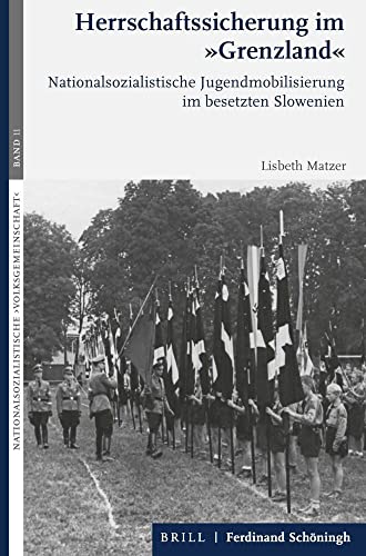 Herrschaftssicherung im „Grenzland“: Nationalsozialistische Jugendmobilisierung im besetzten Slowenien (Nationalsozialistische ›Volksgemeinschaft‹)