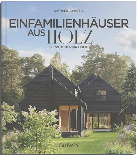 Die besten Einfamilienhäuser aus Holz: Die 50 besten Projekte von Callwey
