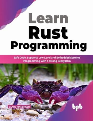 Learn Rust Programming: Safe Code, Supports Low Level and Embedded Systems Programming with a Strong Ecosystem (English Edition)