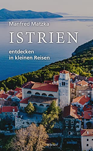 Istrien entdecken in kleinen Reisen von Wieser Verlag GmbH