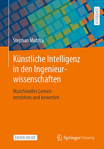 Künstliche Intelligenz in den Ingenieurwissenschaften: Maschinelles Lernen verstehen und bewerten von Springer-Verlag GmbH