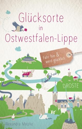 Glücksorte in Ostwestfalen-Lippe: Fahr hin & werd glücklich: Fahr hin und werd glücklich
