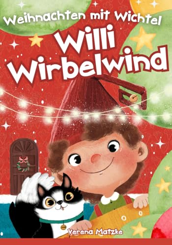 Weihnachten mit Wichtel Willi Wirbelwind: Das erste Jahr als Weihnachtswichtel hinter der magischen Wichteltür: 24 Wichtelgeschichten für Kinder zum Vorlesen als Weihnachtsgeschichte (Wichtel Zubehör)