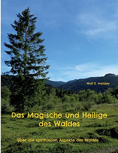 Das Magische und Heilige des Waldes: Über die spirituellen Aspekte des Waldes von BoD – Books on Demand