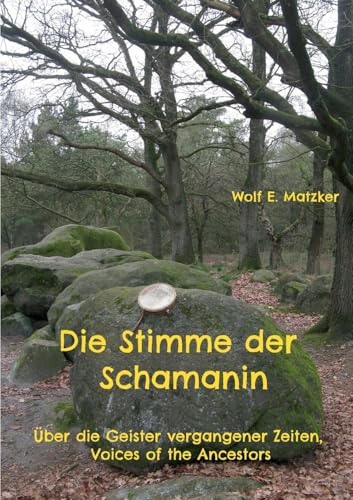 Die Stimme der Schamanin: Über die Geister vergangener Zeiten, Voices of the Ancestors Die Stimme der Schamanin: Über die Geister vergangener Zeiten, Voices of the Ancestors