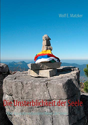 Die Unsterblichkeit der Seele: Über das naturverbundene Wesen der Seele