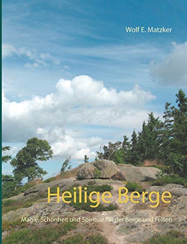 Heilige Berge: Magie, Schönheit und Spiritualität der Berge und Felsen