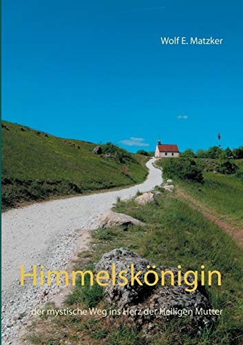 Himmelskönigin: der mystische Weg ins Herz der Heiligen Mutter (Roman) von Books on Demand