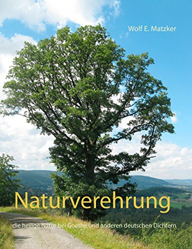 Naturverehrung: die heilige Natur bei Goethe und anderen deutschen Dichtern von Books on Demand