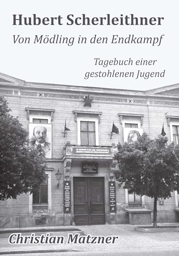 Hubert Scherleithner Von Mödling in den Endkampf 1945: Tagebuch einer gestohlenen Jugend von Buchschmiede