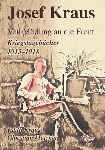 Josef Kraus Von Mödling an die Front Kriegstagebücher 1915 - 1918 von Buchschmiede