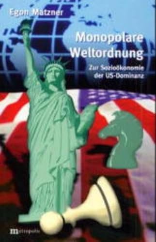 Monopolare Weltordnung: Zur Sozioökonomie der US-Dominanz Monopolare Weltordnung: Zur Sozioökonomie der US-Dominanz