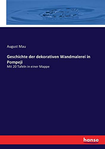 Geschichte der dekorativen Wandmalerei in Pompeji: Mit 20 Tafeln in einer Mappe von Hansebooks