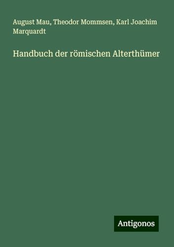 Handbuch der römischen Alterthümer von Antigonos Verlag