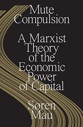 Mute Compulsion: A Marxist Theory of the Economic Power of Capital von Verso Books
