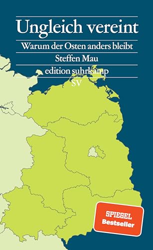 Ungleich vereint: Warum der Osten anders bleibt | Das Buch zu den Landtagswahlen in Brandenburg, Sachsen und Thüringen (edition suhrkamp) von Suhrkamp Verlag