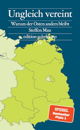 Ungleich vereint: Warum der Osten anders bleibt | Ein Buch, das aus Sackgassen herausführt – und für Gesprächsstoff sorgt | Bayerischer Buchpreis 2024 (edition suhrkamp) von Suhrkamp Verlag AG