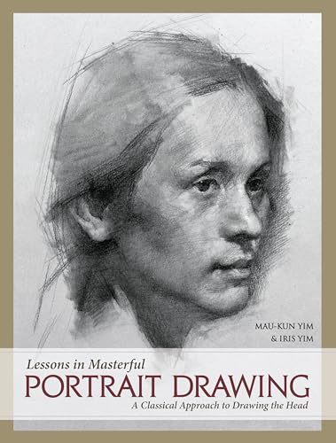 Lessons in Masterful Portrait Drawing: A Classical Approach to Drawing the Head von North Light Books
